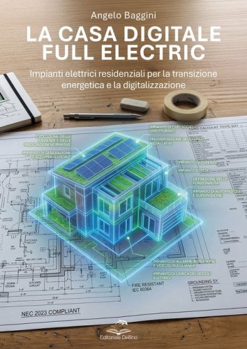 La casa digitale e full electric. Impianti elettrici residenziali per la transizione energetica e la digitalizzazione