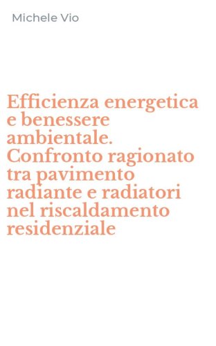 Efficienza energetica e benessere ambientale. Confronto ragionato tra pavimento radiante e radiatori nel riscaldamento residenziale