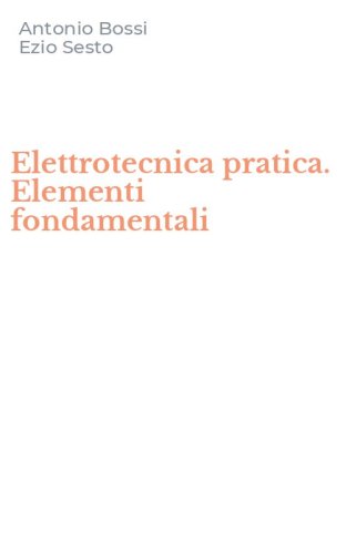 Elettrotecnica pratica. Elementi fondamentali