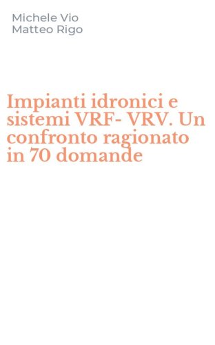 Impianti idronici e sistemi VRF-VRV. Un confronto ragionato in 70 domande