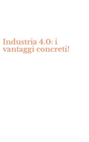 Industria 4.0: i vantaggi concreti!