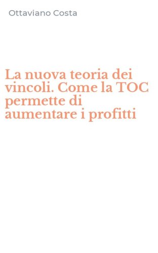 La nuova teoria dei vincoli. Come la TOC permette di aumentare i profitti