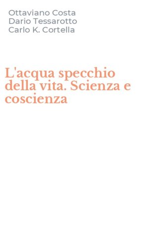 L'acqua specchio della vita. Scienza e coscienza