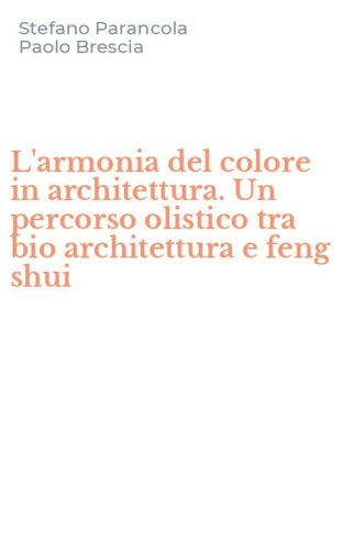 L'armonia del colore in architettura. Un percorso olistico tra bio architettura e feng shui