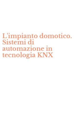 L'impianto domotico. Sistemi di automazione in tecnologia KNX