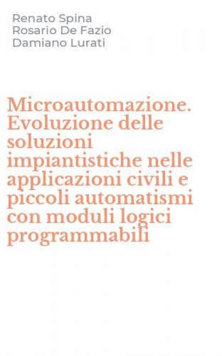 Microautomazione. Evoluzione delle soluzioni impiantistiche nelle applicazioni civili e piccoli automatismi con moduli logici programmabili