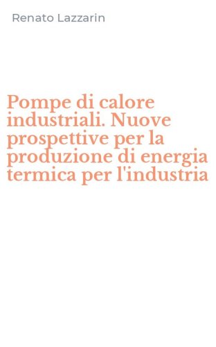 Pompe di calore industriali. Nuove prospettive per la produzione di energia termica per l'industria