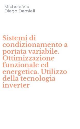 Sistemi di condizionamento a portata variabile. Ottimizzazione funzionale ed energetica. Utilizzo della tecnologia inverter