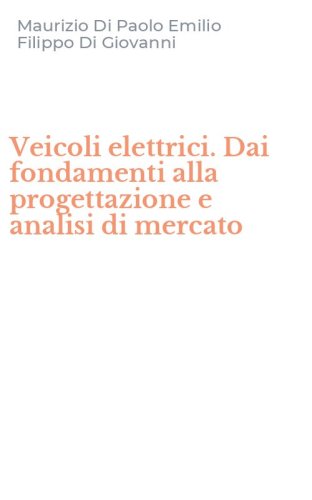 Veicoli elettrici. Dai fondamenti alla progettazione e analisi di mercato