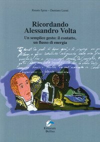 RICORDANDO ALESSANDRO VOLTA. UN SEMPLICE GESTO: IL CONTATTO, UN FLUSSO DI ENERGI