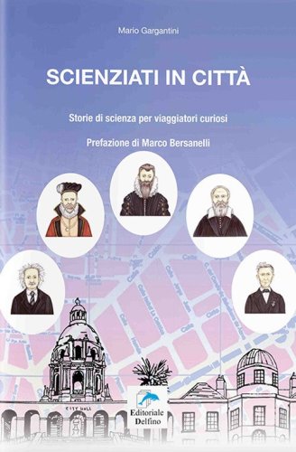 Scienziati in citt&agrave;. Storie di scienza per viaggiatori curiosi