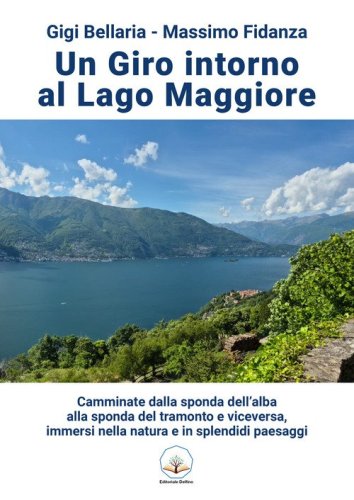 Un giro intorno al lago Maggiore. Camminate dalla sponda dell'alba alla sponda del tramonto e viceversa, immersi nella natura e in splendidi