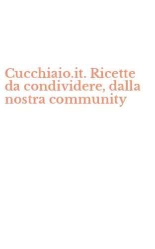 Cucchiaio.it. Ricette da condividere, dalla nostra community