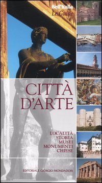 Citt&agrave; d'arte. Localit&agrave;, storia, musei, monumenti, chiese