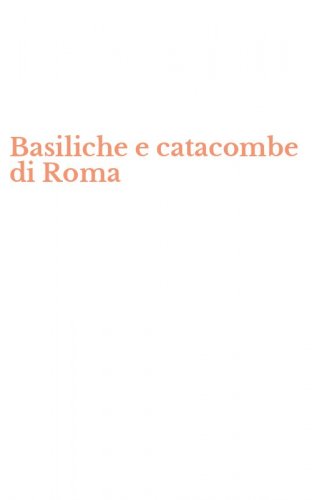 Basiliche e catacombe di Roma