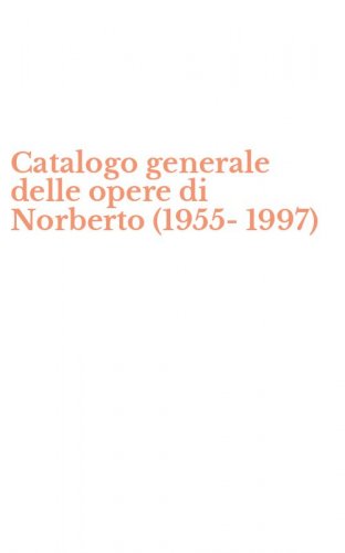 Catalogo generale delle opere di Norberto (1955-1997)
