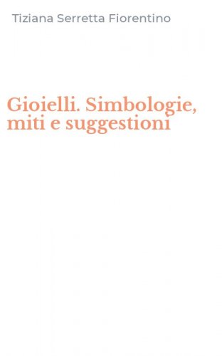 Gioielli. Simbologie, miti e suggestioni