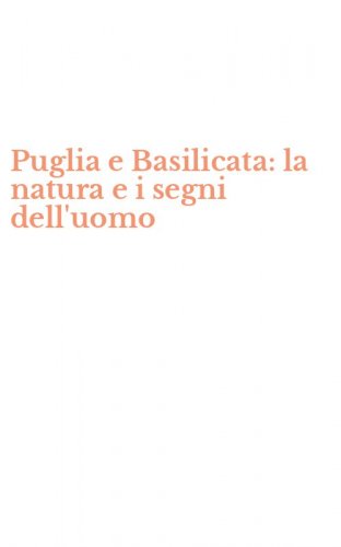 Puglia e Basilicata: la natura e i segni dell'uomo