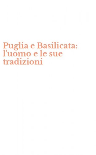 Puglia e Basilicata: l'uomo e le sue tradizioni