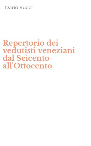 Repertorio dei vedutisti veneziani dal Seicento all'Ottocento