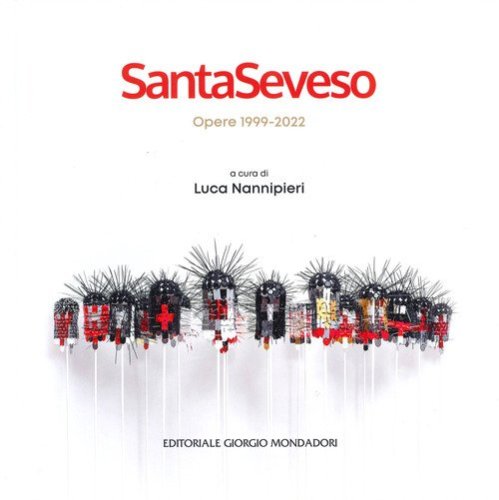 SantaSeveso. Opere 1999-2022. Ediz. italiana e inglese