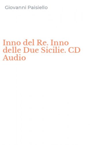 Inno del Re. Inno delle Due Sicilie. CD Audio