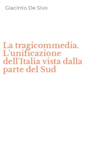 La tragicommedia. L'unificazione dell'Italia vista dalla parte del Sud