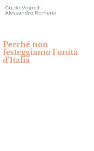 Perch&eacute; non festeggiamo l'unit&agrave; d'Italia