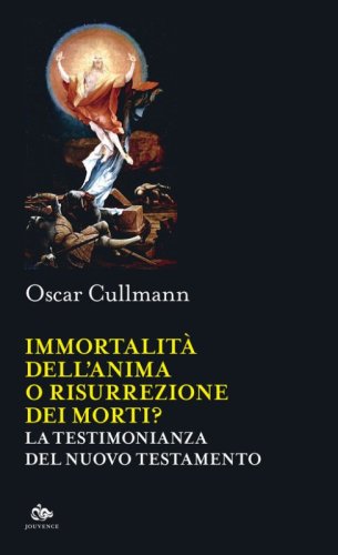 Immortalit&agrave; dell'anima o risurrezione dei morti? La testimonianza del Nuovo Testamento