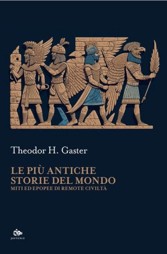 Le pi&ugrave; antiche storie del mondo. Miti ed epopee di remote civilt&agrave;