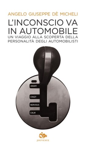 L'inconscio va in automobile. Un viaggio alla scoperta della personalit&agrave; degli automobilisti