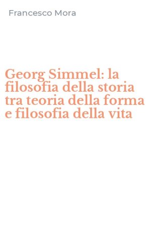 Georg Simmel: la filosofia della storia tra teoria della forma e filosofia della vita