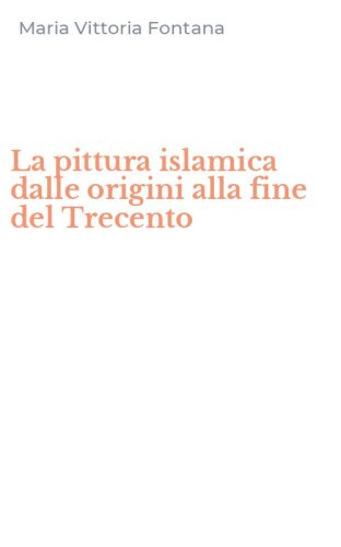 La pittura islamica dalle origini alla fine del Trecento