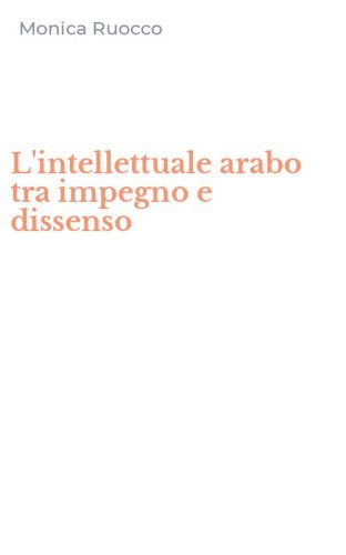 L'intellettuale arabo tra impegno e dissenso