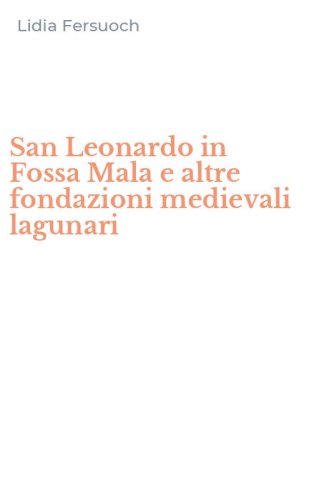 San Leonardo in Fossa Mala e altre fondazioni medievali lagunari