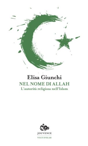 Nel nome di Allah. L'autorit&agrave; religiosa nell'Islam