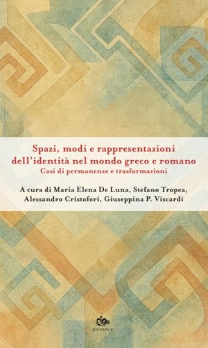 Spazi, modi e rappresentazioni dell'identit&agrave; nel mondo greco e romano. Casi di permanenze e trasformazioni