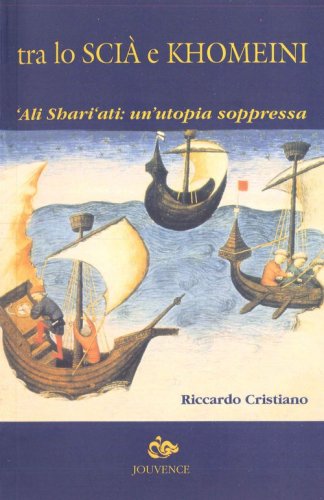 Tra lo Sci&agrave; e Khomeini. 'Ali Shari'ati: un'utopia soppressa