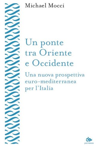 Un ponte tra Oriente e Occidente. Una nuova prospettiva euro-mediterranea per l'Italia