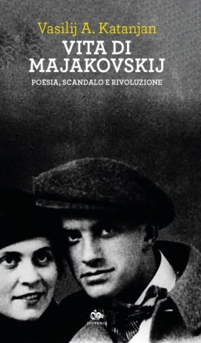 Vita di Majakovskij. Poesia, scandalo e rivoluzione