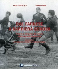Dal Farnese a Barriera Genova. Origini e sviluppo del calcio nella societ&agrave; piacentina
