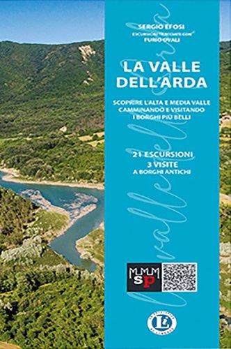 La Valle dell'Arda. Scoprire l'alta e media valle camminando e visitando i borghi pi&ugrave; belli