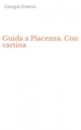 Guida a Piacenza. Con cartina