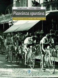 Piaseinza spurtiva. I piacentini e gli sport pi&ugrave; popolari