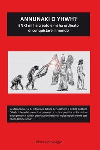 Annunaki o Yhwh. Enki mi ha creato e mi ha ordinato di conquistare il mondo