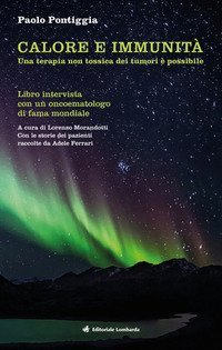 Calore e immunit&agrave;. Una terapia non tossica dei tumori &egrave; possibile. Libro intervista con un oncoematologo di fama mondiale