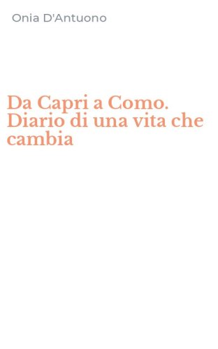 Da Capri a Como. Diario di una vita che cambia