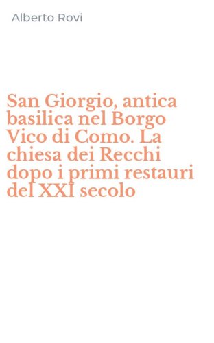 San Giorgio, antica basilica nel Borgo Vico di Como. La chiesa dei Recchi dopo i primi restauri del XXI secolo