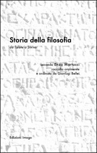 Storia della filosofia da Telete a Stirner. Secondo Enzo Martucci raccolta oralmente e ordinata da Gianluigi Bellei