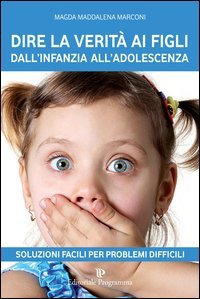 Dire la verit&agrave; ai figli dall'infanzia all'adolescenza